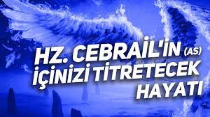 Hz. Cebrail’in (a.s) İçinizi Titretecek Hayatı