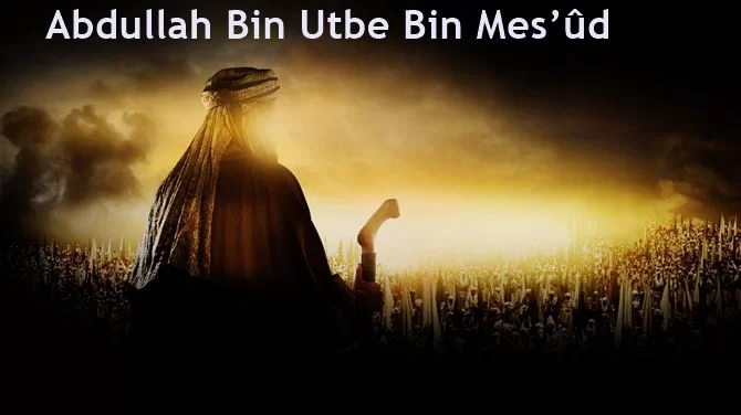 Abdullah Bin Mes’ud Abdullah ibn-i Mesud Kimdir?