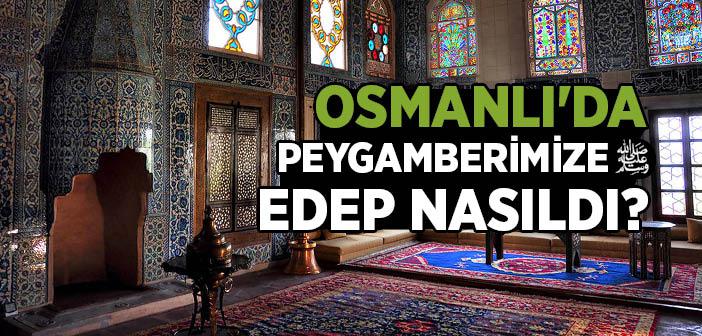 Osmanlı’da Peygamber Efendimiz’e Edep Nasıldı?