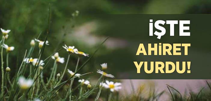 İşte Ahiret Yurdu! Ayeti