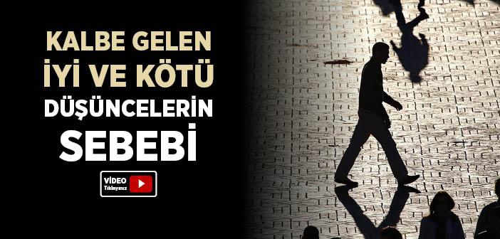 Kalbe Gelen İyi ve Kötü Düşüncelerin Sebebi