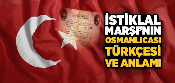 İstiklal Marşı’nın Sözleri ve Anlamı – İstiklal Marşı’nın 10 Kıtası