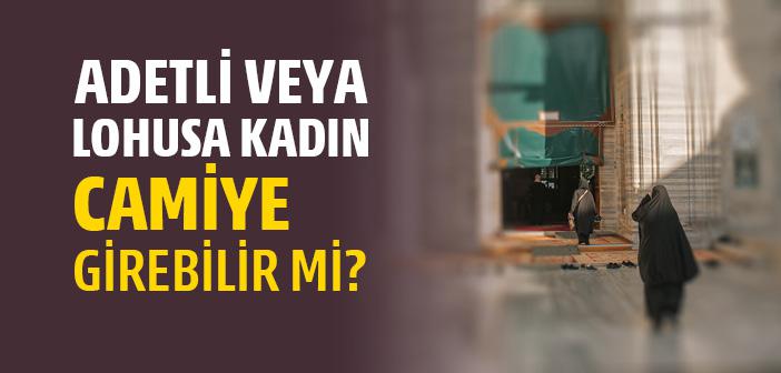 Adetli veya Lohusa Kadın Camiye Girebilir mi?