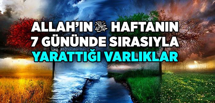 Allah Haftanın 7 Gününde Sırasıyla Neler Yarattı?