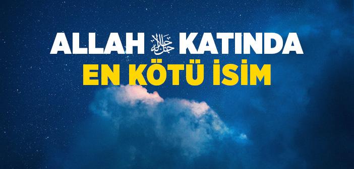 “Allah Katında En Kötü İsim” Hadisi