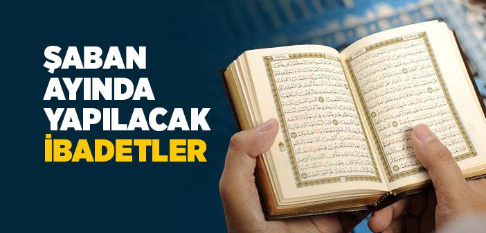 Şaban Ayında Yapılacak İbadetler