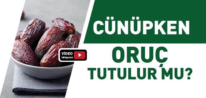 Cünüpken Oruç Tutulur mu?