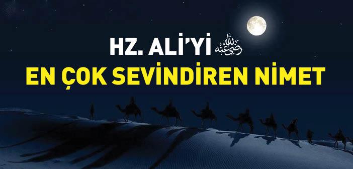 Hz. Ali’yi (r.a.) En Çok Sevindiren Nimet