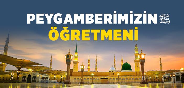 Peygamberimizin Öğretmeni