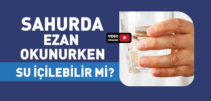 Sahurda Ezan Okunurken Su İçilir mi?