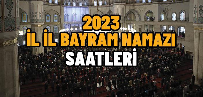 Bayram Namazı Saat Kaçta Kılınacak? | 2023 İl İl Bayram Namazı Saatleri