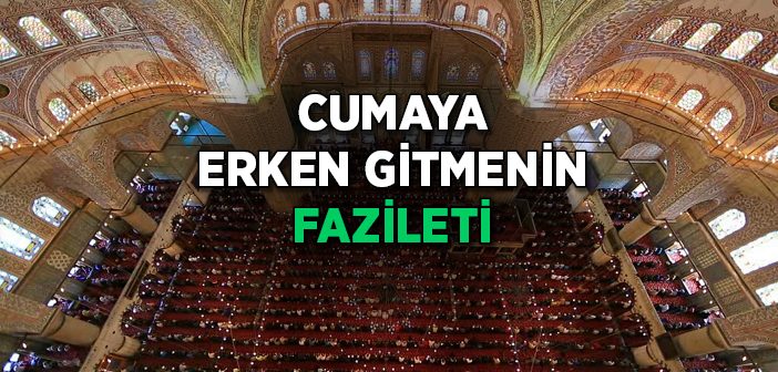 Cuma Namazına Erken Gitmenin Fazileti