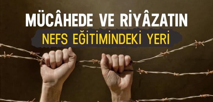 Mücâhede ve Riyâzat Ne Demek? Nefs Eğitimindeki Yeri Nedir?