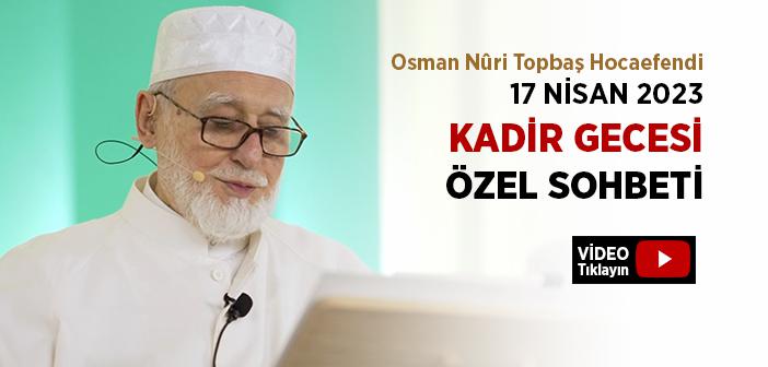 Osman Nûri Topbaş Hocaefendi 17 Nisan 2023 Kadir Gecesi Sohbeti