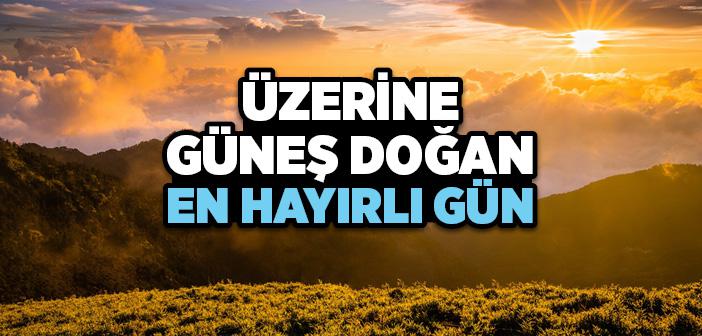 “Üzerine Güneş Doğan En Hayırlı Gün Cuma Günüdür” Hadisi