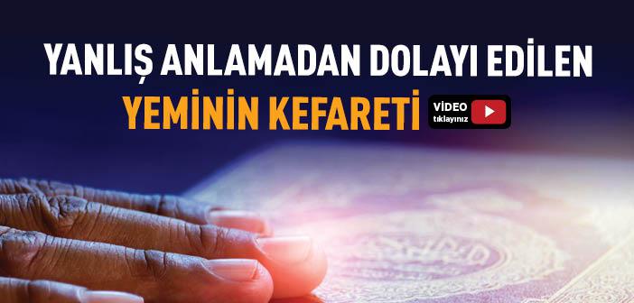 Yanlış Anlamadan Dolayı Edilen Yeminin Kefareti Nedir?