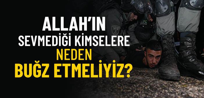 Allah’ın Sevmediği Kimselere Neden Buğz Etmeliyiz?