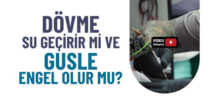 Dövme Su Geçirir mi ve Gusle Engel midir?