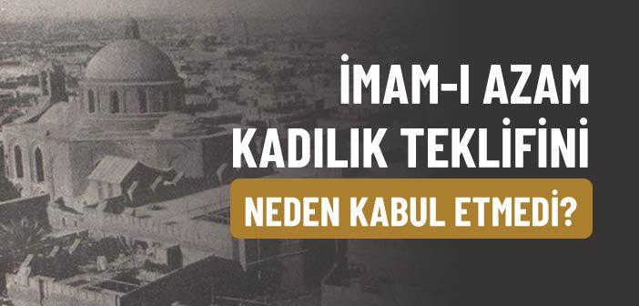 İmam Ebu Hanife Kadılık Teklifini Neden Kabul Etmedi?