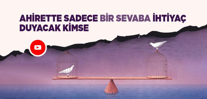 Kıyamette Sadece Bir Sevaba İhtiyaç Duyacak Kimse