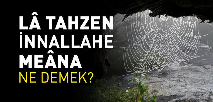 La Tahzen İnnallahe Meana Ne Demek? Anlamı Nedir?