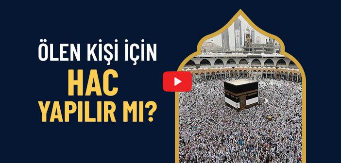 Ölen Kişi İçin Hacca Gidilir mi?