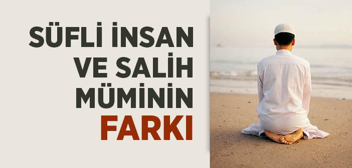 Süflî İnsan ile Salih Müʼminin Farkı