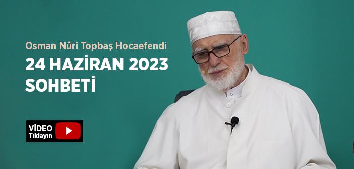 Osman Nûri Topbaş Hocaefendi 24 Haziran 2023 Sohbeti