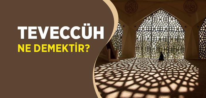 Teveccüh Ne Demektir?