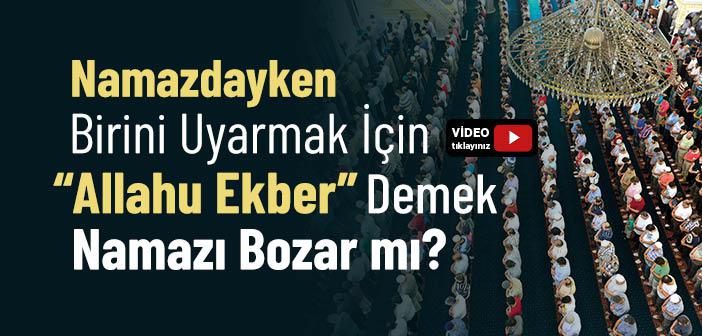 Namazda İken Birini Uyarmak İçin “Allahu Ekber” Demek Namazı Bozar mı?