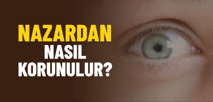 Nazardan Korunmak İçin Ne Yapmalı?