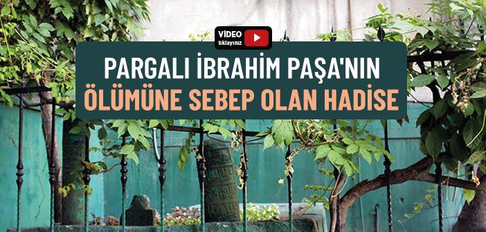 Pargalı İbrahim Paşa’nın Ölümüne Sebep Olan Hadise