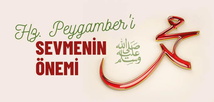 Peygamber Efendimiz’i Niçin Sevmeliyiz?