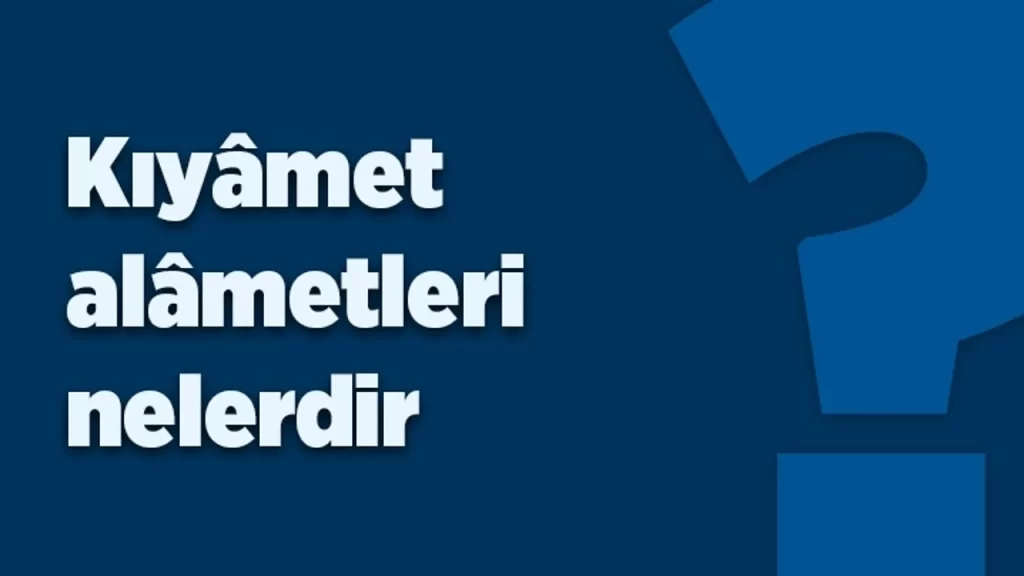 İslam’da Ahir Zaman Kıyamet Alametleri