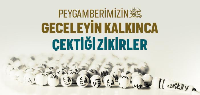 Peygamberimizin Geceleyin Kalkınca Çektiği Zikirler