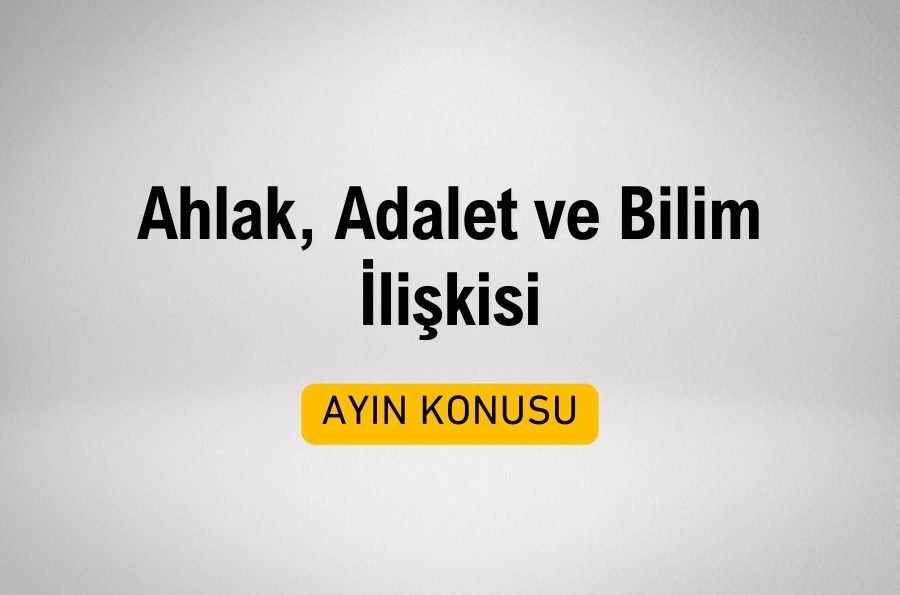 Ahlak, Adalet ve Bilim Üzerine