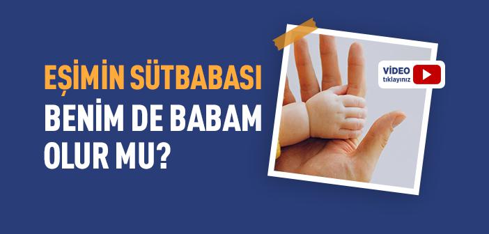 Eşimin Sütbabası Benim de Babam Olur mu?